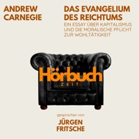 Das Evangelium des Reichtums. Ein Essay über Kapitalismus und die moralische Pflicht zur Wohltätigkeit. - Hörbuchzeit - Hörbuch