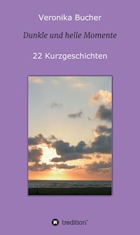 Dunkle und helle Momente - Veronika Bucher - E-Book