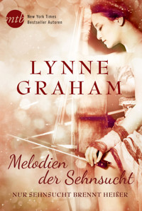 Melodien der Sehnsucht: Nur Sehnsucht brennt heißer - Lynne Graham - E-Book