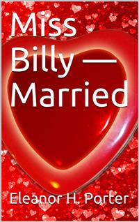 Miss Billy — Married - Eleanor H. Porter - E-Book