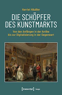 Die Schöpfer des Kunstmarkts - Harriet Häußler - E-Book