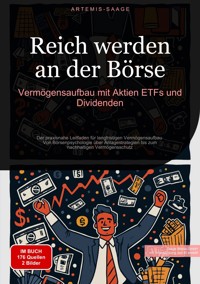 Reich werden an der Börse: Vermögensaufbau mit Aktien, ETFs und Dividenden - Artemis Saage - Deutschland - E-Book