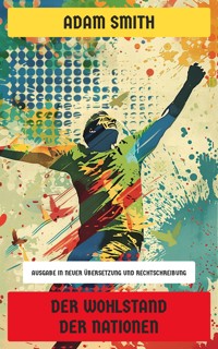 Der Wohlstand der Nationen - Adam Smith - E-Book