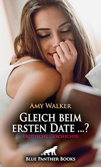 Gleich beim ersten Date ...? | Erotische Geschichte - Amy Walker - E-Book