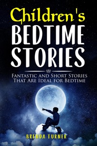 Children's Bedtime Stories. Fantastic and Short Stories That Are Ideal for Bedtime - Brenda Turner - E-Book