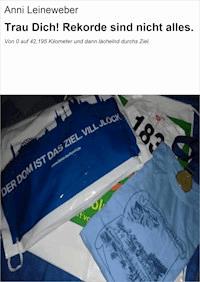 Trau Dich! Rekorde sind nicht alles. - Anni Leineweber - E-Book