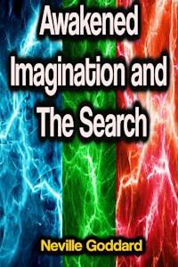 Awakened Imagination and The Search - Neville Goddard - E-Book
