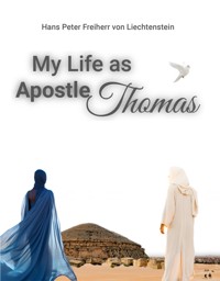 My Life as Apostle Thomas - Hans Peter Freiherr von Liechtenstein - E-Book