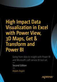 High Impact Data Visualization in Excel with Power View, 3D Maps, Get & Transform and Power BI - Adam Aspin - E-Book