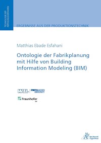 Ontologie der Fabrikplanung mit Hilfe von Building Information Modeling (BIM) - Matthias Ebade Esfahani - E-Book