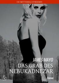 DAS GRAB DES NEBUKADNEZAR - James Mayo - E-Book