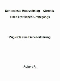 Der sechste Hochzeitstag - Robert R. - E-Book