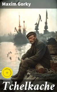 Tchelkache - MAXIM GORKY - E-Book