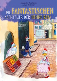 Die fantastischen Abenteuer der Henne Reba - Alexander Vassilenko - E-Book