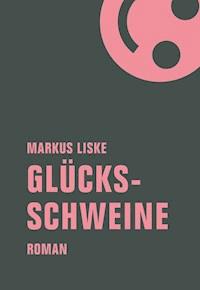 Glücksschweine - Markus Liske - E-Book
