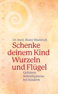 Schenke deinem Kind Wurzeln und Flügel - Beate Blumrich - E-Book
