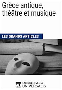 Grèce antique, théâtre et musique - Encyclopaedia Universalis - E-Book