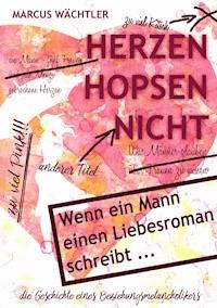 Herzen hopsen nicht - Marcus Wächtler - E-Book