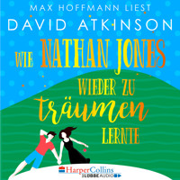 Wie Nathan Jones wieder zu träumen lernte (Ungekürzt) - David Atkinson - Hörbuch