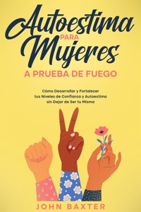 Autoestima para Mujeres a Prueba de Fuego - John Baxter - E-Book