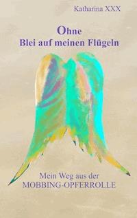 Ohne Blei auf meinen Flügeln - Katharina Xxx - E-Book