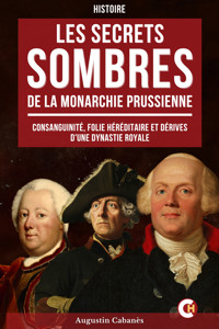 Les Secrets Sombres de la Monarchie Prussienne - Augustin Cabanès - E-Book
