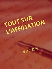 Tout sur l'affiliation - Jamy Felipe - E-Book