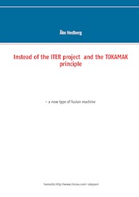 Instead of the ITER project  and the TOKAMAK principle - Åke Hedberg - E-Book