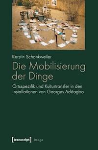 Die Mobilisierung der Dinge - Kerstin Schankweiler - E-Book