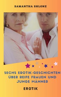 Sechs Erotik-Geschichten über reife Frauen und junge Männer - Samantha Shlonz - E-Book