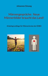 Männergespräche: Neue Männerbilder braucht das Land! - Johannes Simang - E-Book