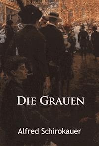Die Grauen – historischer Roman - Alfred Schirokauer - E-Book