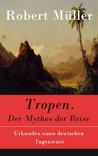 Tropen. Der Mythos der Reise - Robert Müller - E-Book