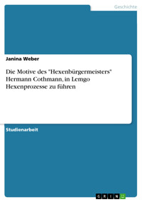 Die Motive des "Hexenbürgermeisters" Hermann Cothmann, in Lemgo Hexenprozesse zu führen - Janina Weber - E-Book