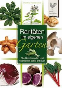 Raritäten im eigenen Garten - Christine Weidenweber - E-Book