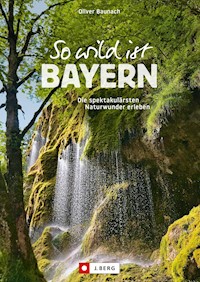So wild ist Bayern - Oliver Baunach - E-Book