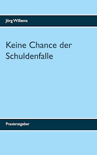 Keine Chance der Schuldenfalle - Jörg Willems - E-Book