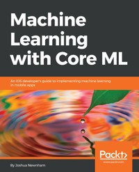 Machine Learning with Core ML - Joshua Newnham - E-Book