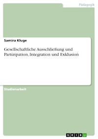 Gesellschaftliche Ausschließung und Partizipation, Integration und Exklusion - Samira Kluge - E-Book