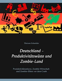 Deutschland - Produktivitätswüste und Zombie-Land - Dietram Schneider - E-Book