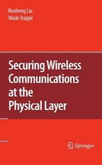Securing Wireless Communications at the Physical Layer -  - E-Book