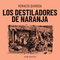 Los destiladores de naranja (Completo) - Horacio Quiroga - Hörbuch