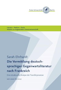 Die Vermittlung deutschsprachiger Gegenwartsliteratur nach Frankreich - Sarah Ehrhardt - E-Book
