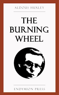 The Burning Wheel - Aldous Huxley - E-Book