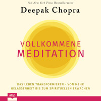 Vollkommene Meditation - Das Leben transformieren - von mehr Gelassenheit bis zum spirituellen Erwachen (Ungekürzt) - Deepak Chopra - Hörbuch