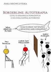 Borderline: Autoterapia, czyli o sprawach poważnych z solidną dawką autoironii - Anka Mrówczyńska - E-Book