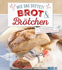 Wie das duftet! Brot & Brötchen - Nina Engels - E-Book