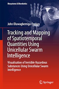 Tracking and Mapping of Spatiotemporal Quantities Using Unicellular Swarm Intelligence - John Oyekan - E-Book