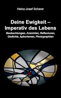 Deine Ewigkeit – Imperativ des Lebens - Heinz-Josef Scherer - E-Book