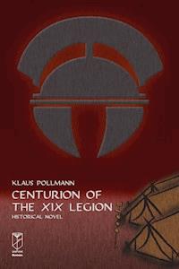 Centurion of the XIX Legion - Klaus Pollmann - E-Book